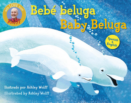 Baby Beluga/Bebé beluga (English-Spanish Bilingual Edition): Raffi Songs to Read