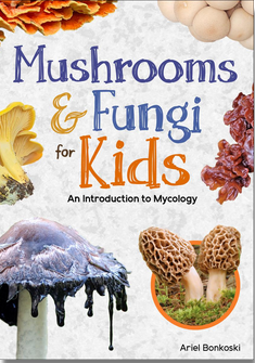 Mushrooms & Fungi for Kids: An Introduction to Mycology
