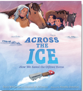 Across the Ice: How We Saved the Ojibwe Horse