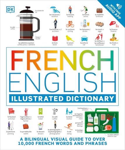 DK French - English Illustrated Dictionary: A Bilingual Visual Guide to Over 10000 French Words and Phrases