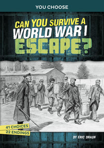 You Choose Great Escapes: Can You Survive a World War I Escape? An Interactive History Adventure