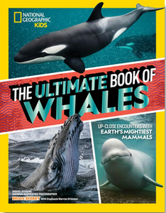 The Ultimate Book of Whales: Up-Close Encounters With Earth's Mightiest Mammals