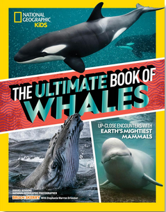 The Ultimate Book of Whales: Up-Close Encounters With Earth's Mightiest Mammals
