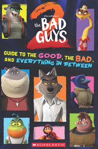 The Bad Guys Movie 2: Guide to the Good, the Bad, and Everything in Between