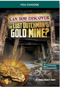 You Choose: Can You Discover the Lost Dutchman's Gold Mine?: An Interactive Treasure Adventure