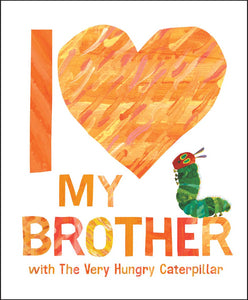 Eric Carle's I Love My Brother: With the Very Hungry Caterpillar