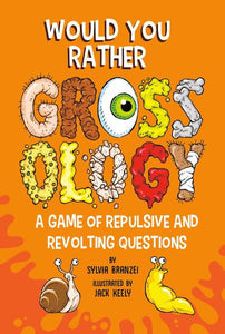 Would You Rather - Grossology, A Game of Repulsive and Revolting Questions