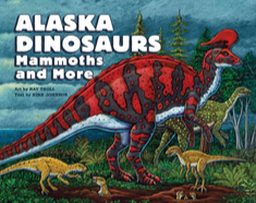 Alaska Dinosaurs, Mammoths, and More