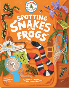 Backpack Explorer: Spotting Snakes and Frogs, and Other Reptiles and Amphibians - What Will You Find?