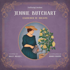 Trailblazing Canadians #3: Jennie Butchart: Gardener of Dreams: with Illustrations by Kimiko Fraser