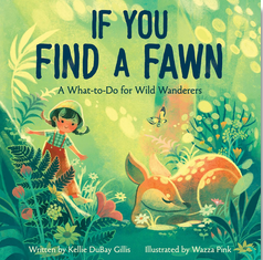 If You Find a Fawn: A What-to-Do for Wild Wanderers