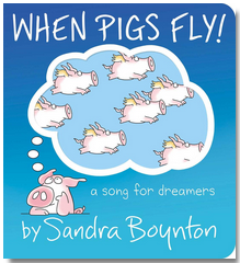 Sandra Boynton's When Pigs Fly!: A Song for Dreamers (BB)