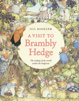 Brambly Hedge: A Visit to Brambly Hedge: Imagining the World Within the Hedgerow