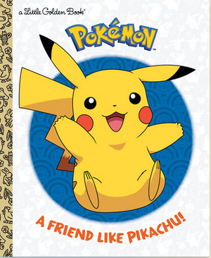 Pokemon: A Friend Like Pikachu! A Little Golden Book