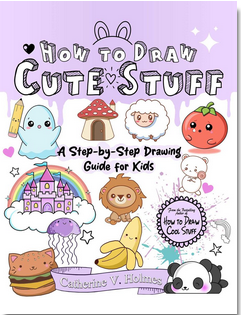 How to Draw Cute Stuff: A Step-By-Step Drawing Guide for Kids