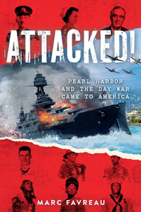Attacked! Pearl Harbor and the Day War Come to America