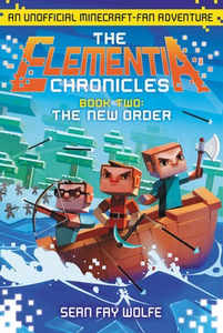 Elementia Chronicles #2: The New Order: An Unofficial Minecraft-Fan Adventure