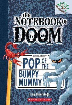 The Notebook of Doom #6: Pop of the Bumpy Mummy: A Branches Book
