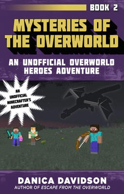Minecraft: Mysteries of the Overworld: An Unofficial Overworld Heroes Adventure, Book Two
