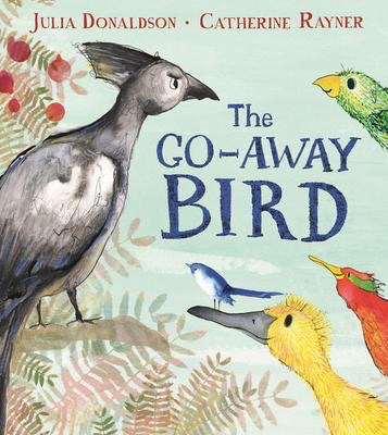 Julia Donaldson's The Go-Away Bird