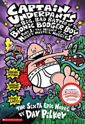 Captain Underpants #6: Captain Underpants and the Big, Bad Battle of the Bionic Booger Boy Part 1: The Night of the Nasty Nostril Nuggets (PB)