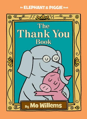 Elephant & Piggie: The Thank You Book: Mo Willems