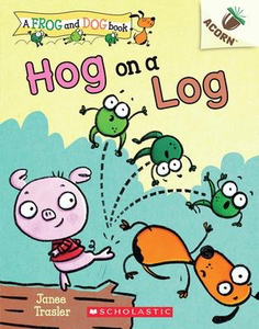 A Frog and Dog Book #3: Hog on a Log: An Acorn Book