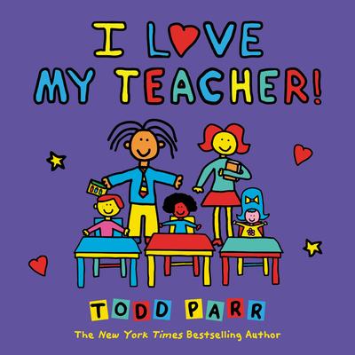 Todd Parr's I Love My Teacher!