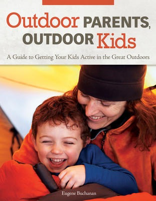 Outdoor Parents, Outdoor Kids: A Guide to Getting Your Kids Active in the Great Outdoors