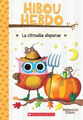 Hibou Hebdo N° 11: La citrouille disparue (Owl Diaries #11: Trip to the Pumpkin Farm)