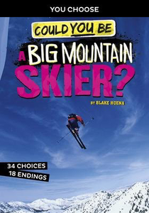 You Choose: Could You Be  Big Mountain Skier? You Choose Extreme Sports Adventures
