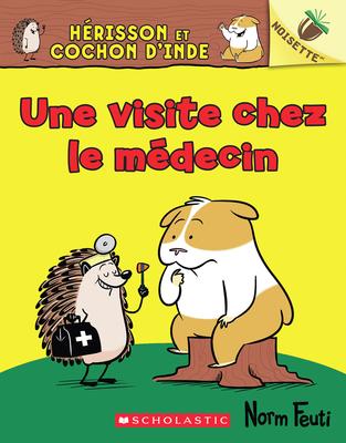 Herisson et Cochon d'Inde No 3: Une visite chez le medecin: Un Livre de Noisette (Hello, Hedgehog!  Who Needs a Check-Up? An Acorn Book)