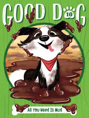 Good Dog #10:  All You Need Is Mud