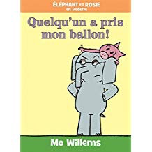 Éléphant et Rosie en vedette: Quelqu'un a pris mon ballon! Mo Willems (A Big Guy Took My Ball!)