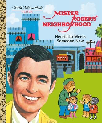 Mister Rogers' Neighborhood: Henrietta Meets Someone New: A Little Golden Book