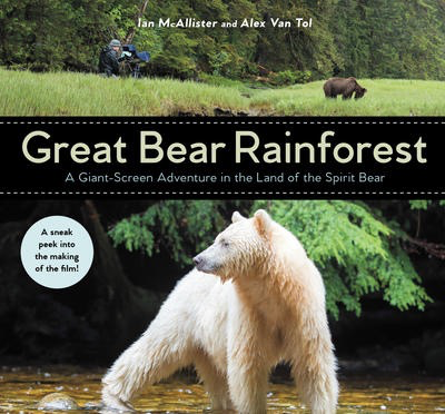 Great Bear Rainforest: A Giant-Screen Adventure in the Land of the Spirit Bear: Ian McAllister