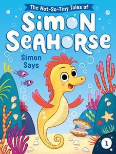 The Not-So-Tiny Tales of Simon Seahorse # 1: Simon Says