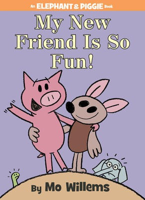 Elephant & Piggie: My New Friend is So Fun!