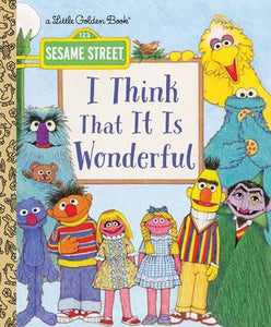 Sesame Street: I Think That It Is Wonderful: A Little Golden Book
