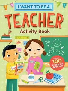 I Want to Be a Teacher Activity Book: 100 Stickers & Pop-Outs