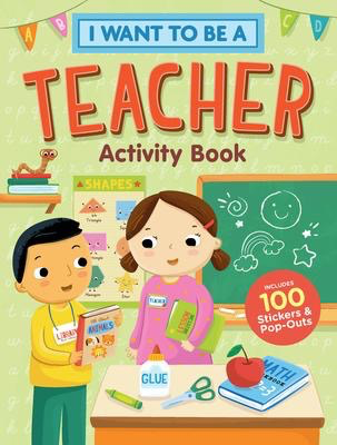 I Want to Be a Teacher Activity Book: 100 Stickers & Pop-Outs