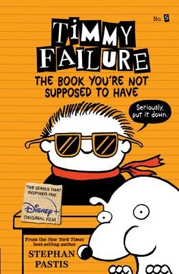 Timmy Failure #5: The Book You're Not Supposed to Have