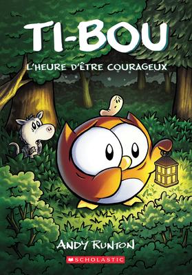 Ti-Bou: N° 4 - L'heure d'etre courageux (Owly #4:  A Time to Be Brave)