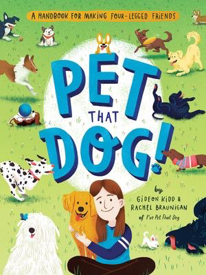 Pet That Dog!: A Handbook for Making Four-Legged Friends