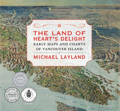 The Land of Heart’s Delight: Early Maps and Charts of Vancouver Island