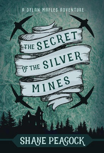 The Secret of the Silver Mines: A Dylan Maples Adventure