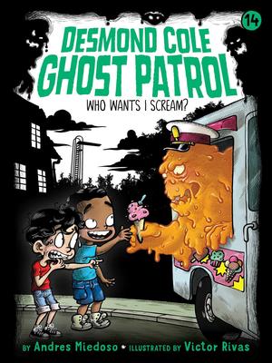 Desmond Cole Ghost Patrol # 14: Who Wants I Scream?