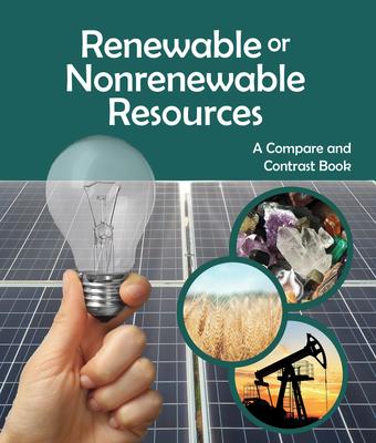 Renewable or Nonrenewable Resources?: A Compare and Contrast Book