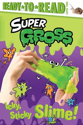 Ready-to-Read Level 2: Super Gross: Icky, Sticky Slime!