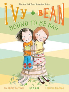 Ivy and Bean #5: Bound To Be Bad